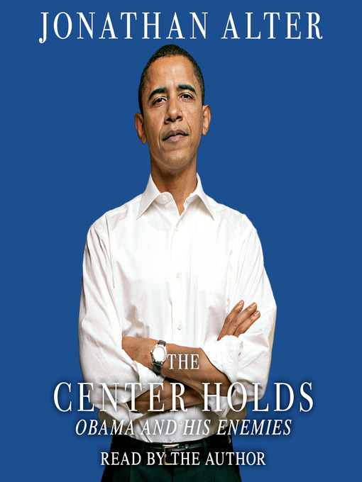 Title details for The Center Holds by Jonathan Alter - Available